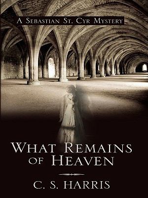 What remains of heaven : a Sebastian St. Cyr mystery
