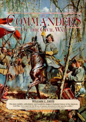 The Commanders of the Civil War : an account of the lives of the commissioned officers during America's war of secession : including a remarkable collection of photographs of historical and personal memorabilia