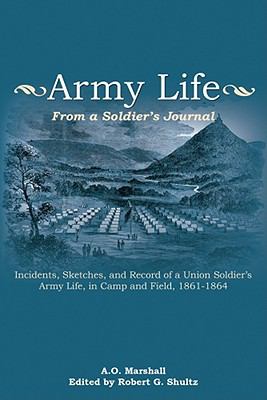 Army life : from a soldier's journal : incidents, sketches and record of a Union soldier's army life, in camp and field, 1861-64