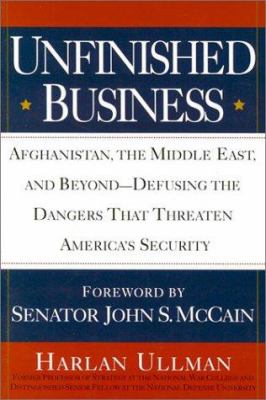 Unfinished business : Afghanistan, the Middle East, and beyond : defusing the dangers that threaten America's security