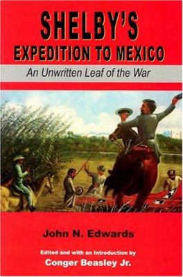 Shelby's expedition to Mexico : an unwritten leaf of the war