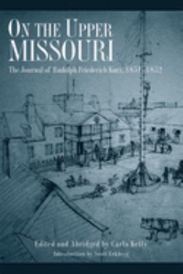 On the upper Missouri : the journal of Rudolph Friederich Kurz, 1851-1852