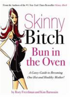 Bun in the oven : a gutsy guide to becoming one hot and healthy mother!