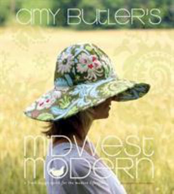 Amy Butler's midwest modern : a fresh midwest spirit for the modern lifestyle