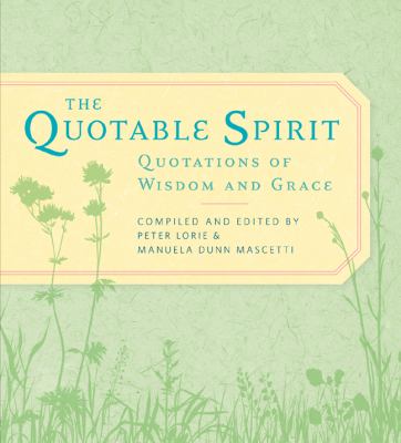 The quotable spirit : quotations of wisdom and grace