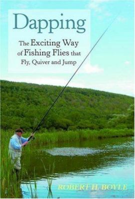 Dapping : the exciting way of fishing flies that fly, quiver, and jump