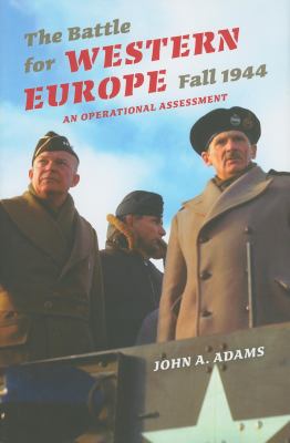 The battle for Western Europe, fall 1944 : an operational assessment