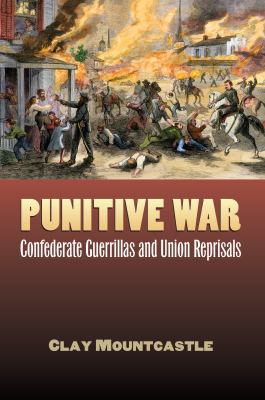 Punitive war : confederate guerrillas and union reprisals