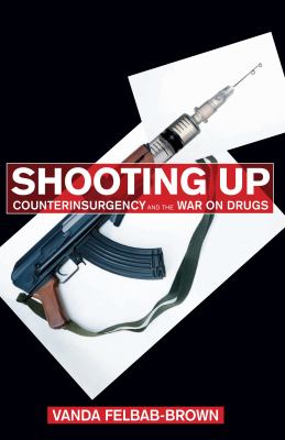 Shooting up : counterinsurgency and the war on drugs