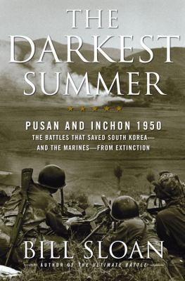 The darkest summer : Pusan and Inchon 1950 : the battles that saved South Korea--and the Marines--from extinction