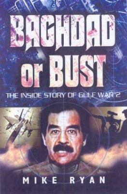 Baghdad or bust : the inside story of Gulf War 2