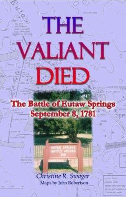 The valiant died : the Battle of Eutaw Springs, September 8, 1781