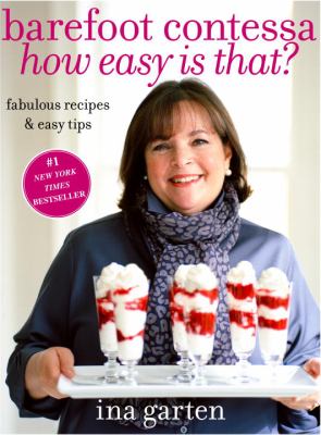 Barefoot Contessa, how easy is that? : fabulous recipes & easy tips