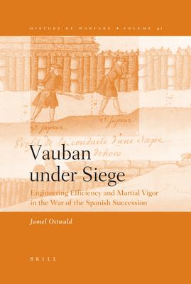Vauban under siege : engineering efficiency and martial vigor in the War of the Spanish Succession