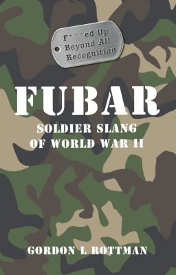 Fubar : Soldier slang of World War II