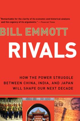 Rivals : how the power struggle between China, India and Japan will shape our next decade