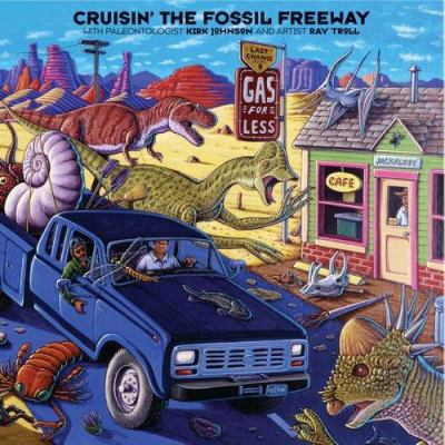 Cruisin' the fossil freeway : an epoch tale of a scientist and an artist on the ultimate 5,000-mile paleo road trip