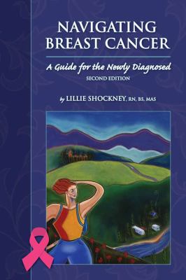 Navigating breast cancer : a guide for the newly diagnosed