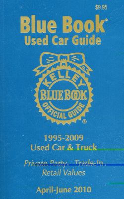 Kelley blue book used car guide : 1995-2009 models. vol. 18, no. 2, April-June 2010.