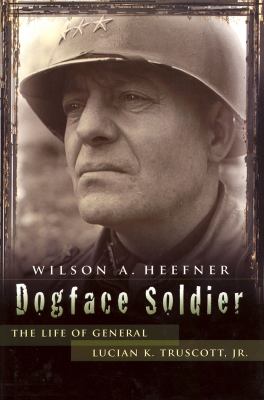 Dogface soldier : the life of General Lucian K. Truscott, Jr.