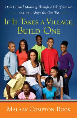 If it takes a village, build one : how I found meaning through a life of service and 100+ ways you can too