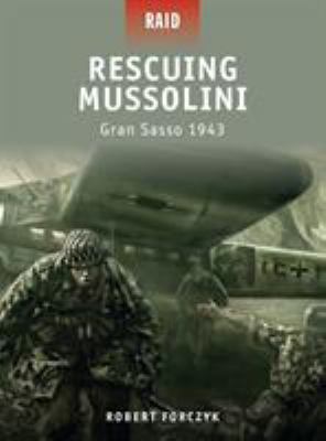 Rescuing Mussolini : Gran Sasso, 1943