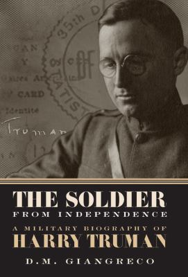 The soldier from Independence : a military biography of Harry Truman