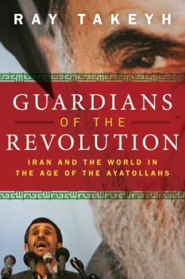 Guardians of the revolution : Iran and the world in the age of the Ayatollahs