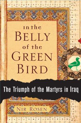 In the belly of the green bird : the triumph of the martyrs in Iraq