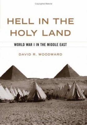 Hell in the Holy Land : World War I in the Middle East
