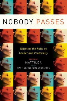 Nobody passes : rejecting the rules of gender and conformity