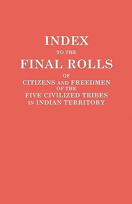 Index to the final rolls of citizens and freedmen of the Five Civilized Tribes in Indian Territory