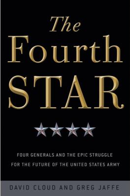 The fourth star : four generals and the epic struggle for the future of the United States Army