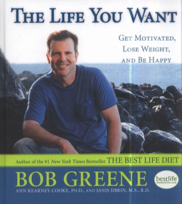 The life you want : get motivated, lose weight, and be happy