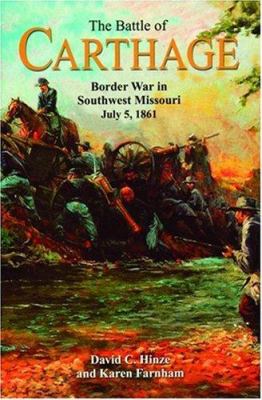 The battle of Carthage : border war in southwest Missouri, July 5, 1861