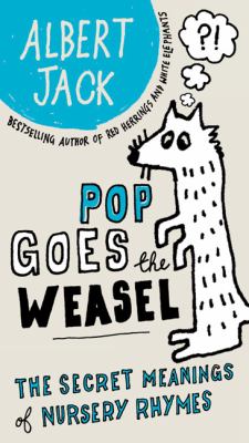 Pop goes the weasel : the secret meanings of nursery rhymes