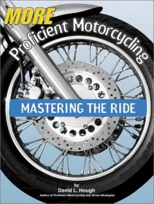 More proficient motorcycling : mastering the ride