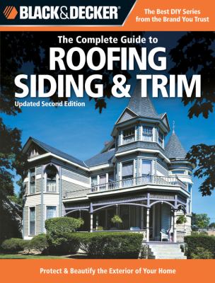 The complete guide to roofing, siding & trim