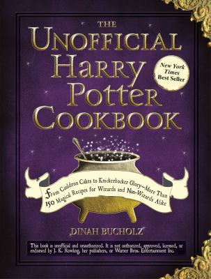 The unofficial Harry Potter cookbook : from Cauldron cupcakes to Knickerbocker Glory-- more than 150 magical recipes for wizards and non-wizards alike