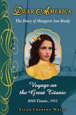 Voyage on the great Titanic : the diary of Margaret Ann Brady