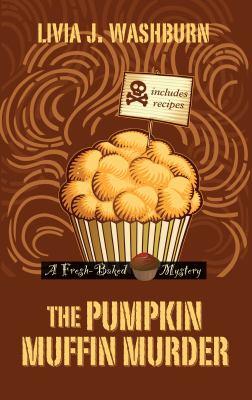 The pumpkin muffin murder : a fresh-baked mystery