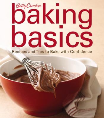 Betty Crocker baking basics : recipes and tips to bake with confidence