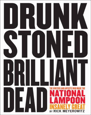 Drunk stoned brilliant dead : writers and artists who made the National lampoon insanely great