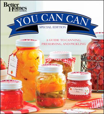 Better homes and gardens you can can : [a guide to canning, preserving, and pickling]