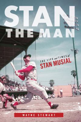 Stan the man : the life and times of Stan Musial