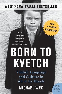 Born to kvetch : Yiddish language and culture in all its moods