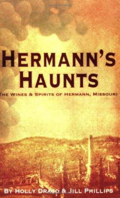 Hermann's haunts : the wines & spirits of Hermann, Missouri