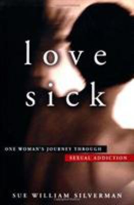 Love sick : one woman's journey through sexual addiction