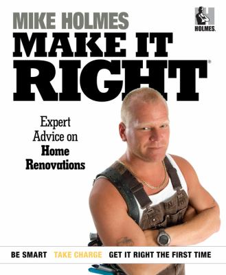 Make it right : inside home renovation with Canada's most trusted contractor