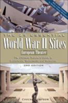 The 25 essential World War II sites : European Theater : the ultimate traveler's guide to battlefields, monuments, and museums